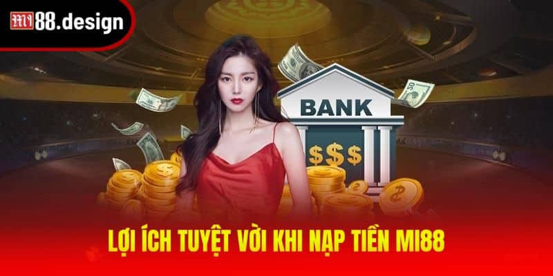 Lợi ích nổi bật của nạp tiền MI88