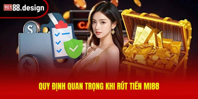 Tổng hợp những quy định quan trọng khi rút tiền MI88